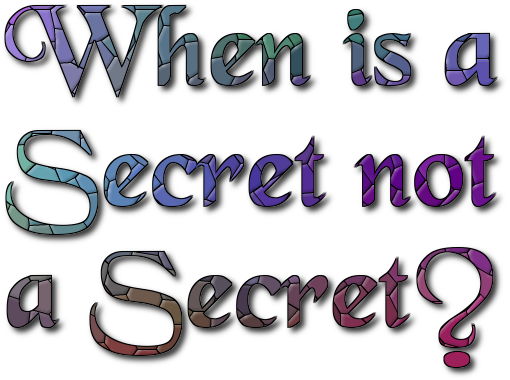 When is a secret not a secret