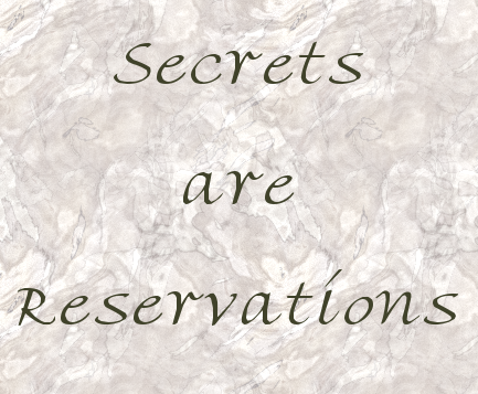 Secrets are reservations